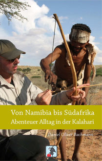 Von Namibia bis Südafrika – Abenteuer Alltag in der Kalahari, Daniel O. Bachmann