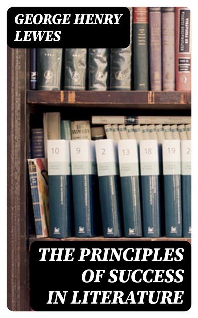 The Principles of Success in Literature, George Henry Lewes