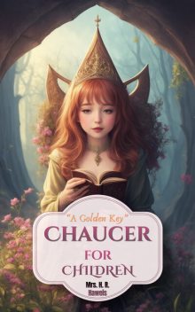 Chaucer for Children, H.R.Haweis