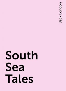 South Sea Tales, Jack London