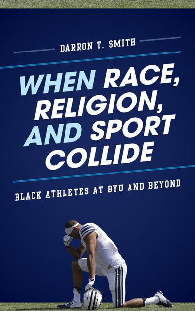 When Race, Religion, and Sport Collide, Darron T.Smith