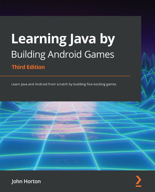 Learning Java by Building Android Games, John Horton
