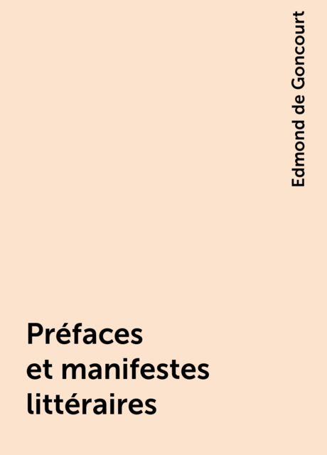 Préfaces et manifestes littéraires, Edmond de Goncourt