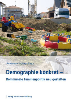 Demographie konkret – Kommunale Familienpolitik neu gestalten, 