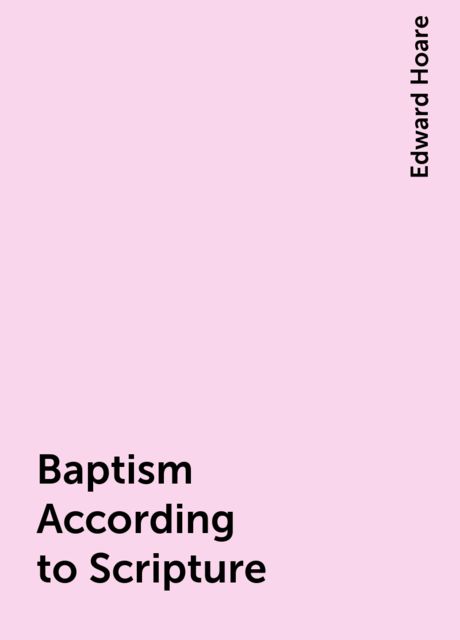 Baptism According to Scripture, Edward Hoare