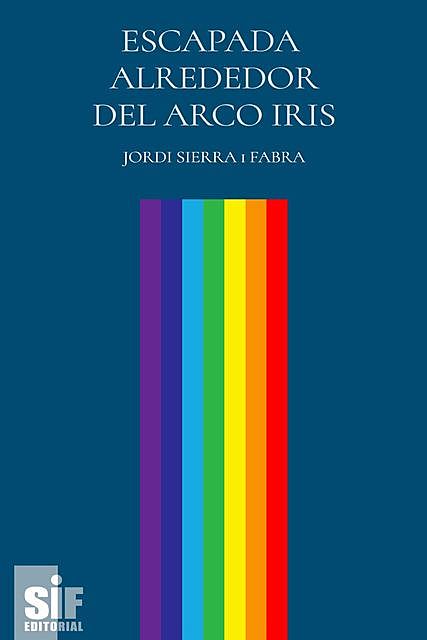Escapada alrrededor del arco iris, Jordi Sierra I Fabra