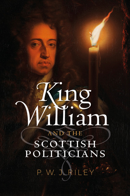 King William and the Scottish Politicians, P.W. J. Riley