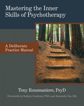 Mastering the Inner Skills of Psychotherapy, PsyD, Tony Rousmaniere