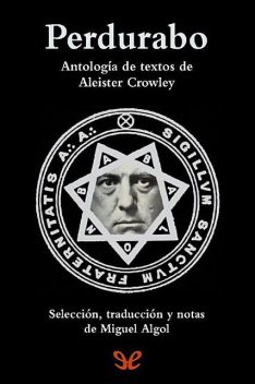 Perdurabo. Antología de textos de Aleister Crowley, Aleister Crowley