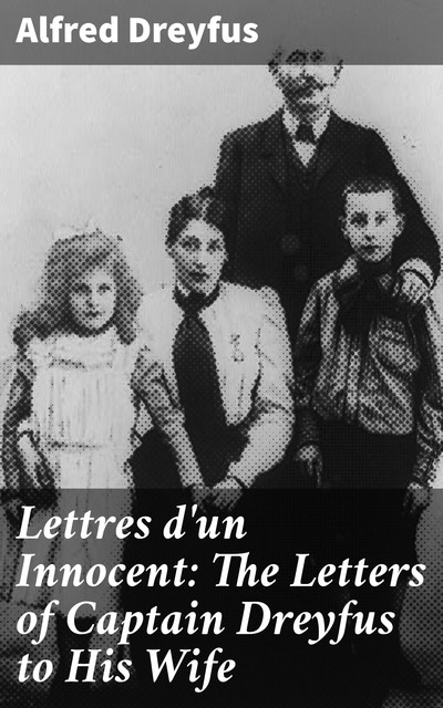 Lettres d'un Innocent: The Letters of Captain Dreyfus to His Wife, Alfred Dreyfus
