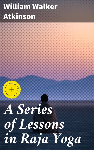 A Series of Lessons in Raja Yoga, William Walker Atkinson
