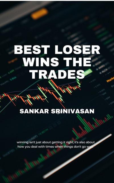 Best Loser Wins the Trades, Sankar Srinivasan