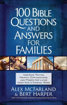 100 Bible Questions and Answers for Families, Alex McFarland, Bert Harper