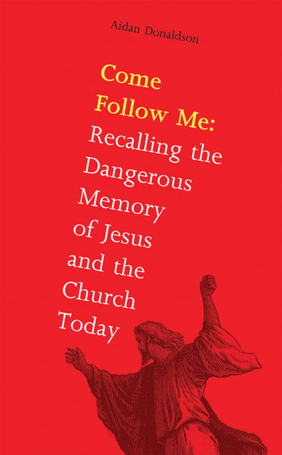 Come Follow Me: Jesus and the Church Today, Aidan Donaldson