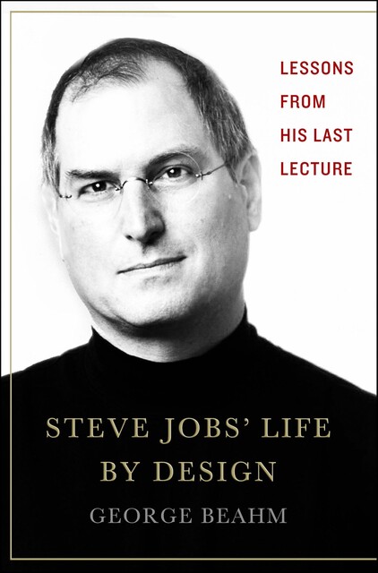 Steve Jobs' Life by Design, George Beahm