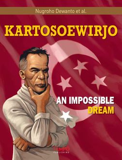 Kartosoewirjo, An Impossible Dream, Nugroho Dewanto et al.