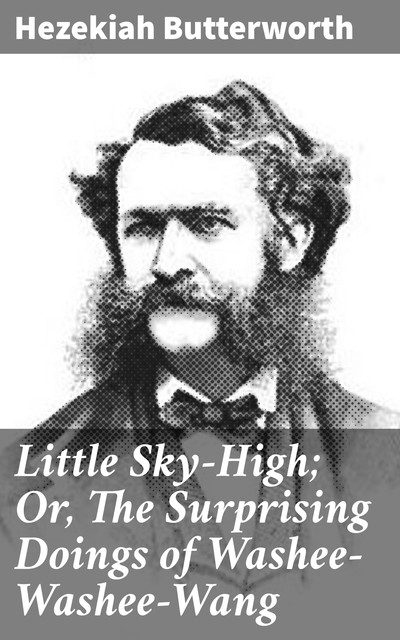 Little Sky-High; Or, The Surprising Doings of Washee-Washee-Wang, Hezekiah Butterworth