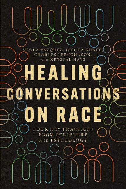 Healing Conversations on Race, Veola Vazquez, Charles Lee-Johnson, Joshua Knabb, Krystal Hays