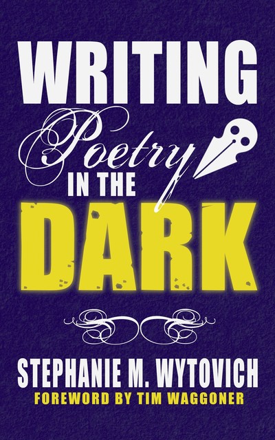 Writing Poetry in the Dark, Stephanie M. Wytovich