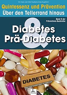 Diabetes & Prä-Diabetes: Quintessenz und Prävention, Imre Kusztrich, med. Jan-Dirk Fauteck