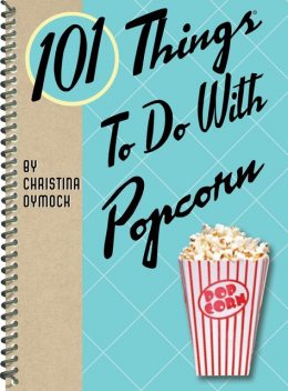 101 Things To Do With Popcorn, Christina Dymock