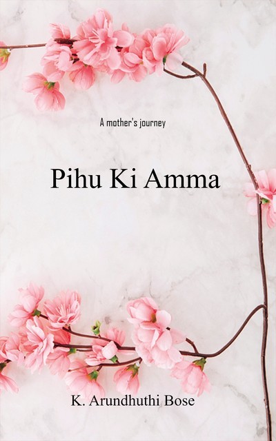 Pihu Ki Amma, K. Arundhuthi Bose