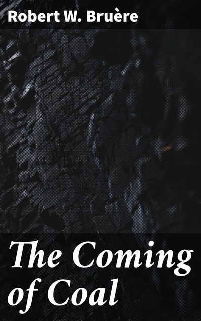 The Coming of Coal, Robert W.Bruere