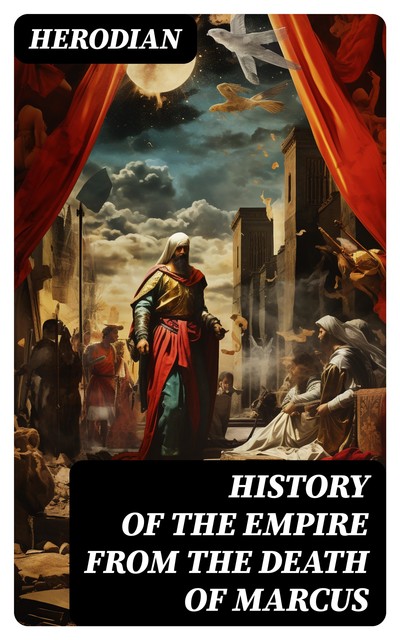 History of the Empire From the Death of Marcus, Herodian