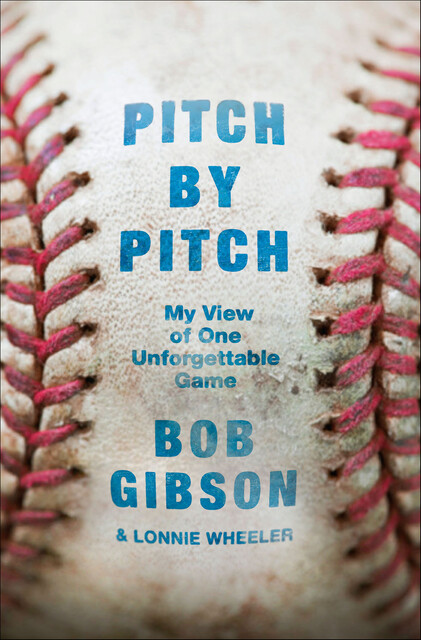 Pitch by Pitch, Lonnie Wheeler, Bob Gibson