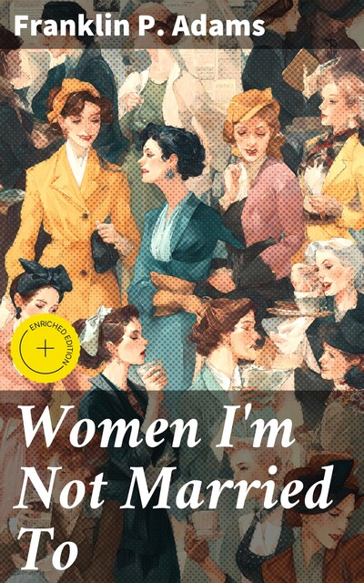 Women I'm Not Married To, Franklin P.Adams