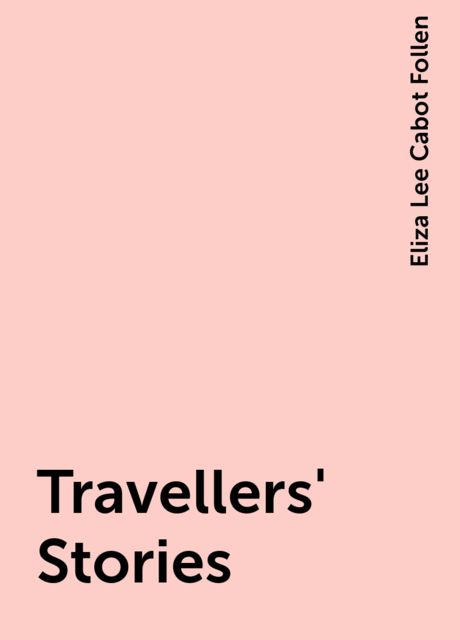 Travellers' Stories, Eliza Lee Cabot Follen