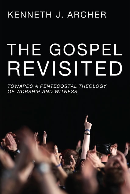 The Gospel Revisited, Kenneth J. Archer