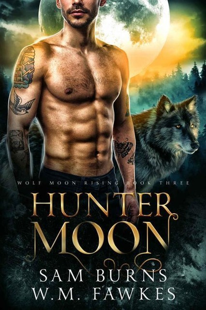 Hunter Moon (Wolf Moon Rising Book 3), Sam Burns, W.M. Fawkes