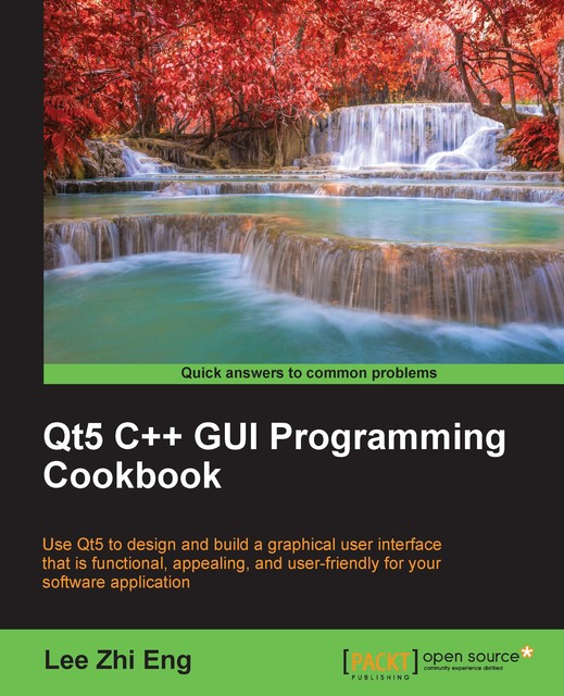 Qt5 C++ GUI Programming Cookbook, Lee Zhi Eng