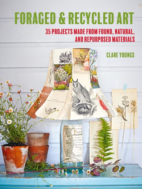 Foraged and Recycled Art, Clare Youngs