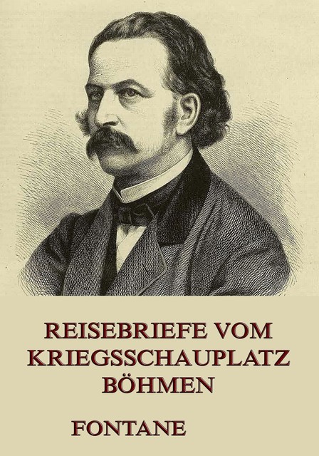 Reisebriefe vom Kriegsschauplatz Böhmen, Theodor Fontane