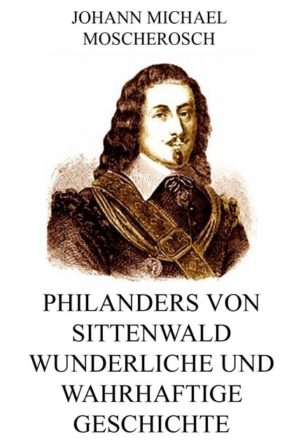 Philanders von Sittenwald wunderliche und wahrhaftige Geschichte, Johann Michael Moscherosch