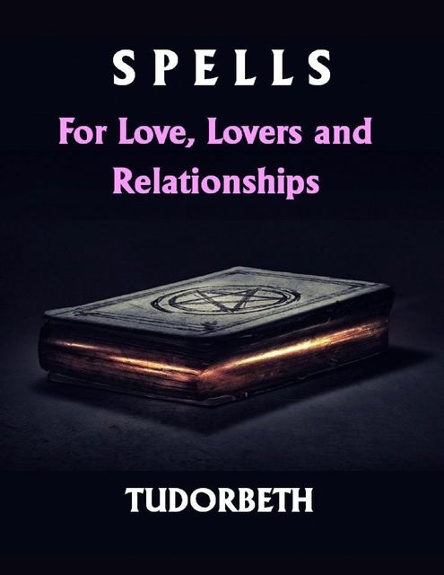 Spells for Love, Lovers and Relationships, Tudorbeth