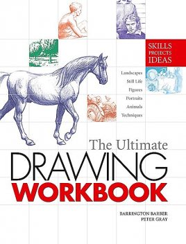 The Ultimate Drawing Workbook, Barrington Barber, Peter Gray
