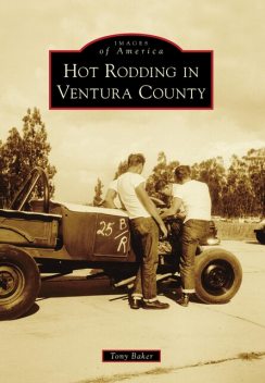 Hot Rodding in Ventura County, Tony Baker