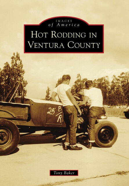 Hot Rodding in Ventura County, Tony Baker