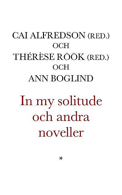 In my solitude och andra noveller, Alfredson, Ann, Cai och Röök, Thérèse och Boglind