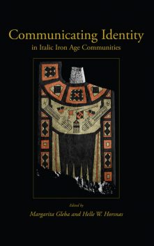 Communicating Identity in Italic Iron Age Communities, Margarita Gleba, Helle W. Horsnqs