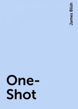 One-Shot, James Blish