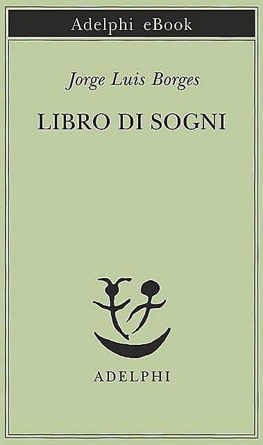 Libro di sogni (Piccola biblioteca Adelphi) (Italian Edition), Jorge Luis Borges
