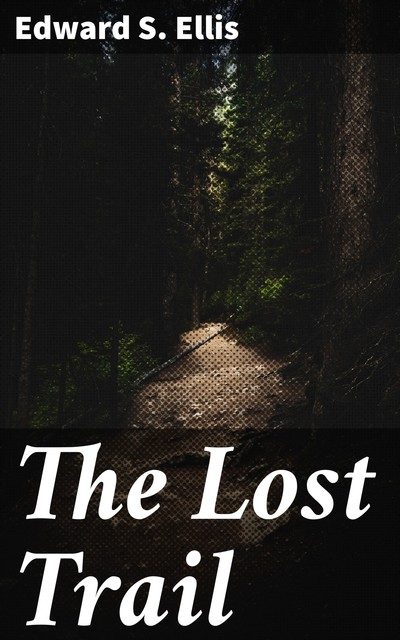 The Lost Trail, Edward Sylvester Ellis