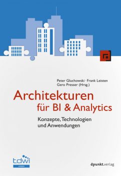 Architekturen für BI & Analytics, Peter Gluchowski, Frank Leisten, Gero Presser