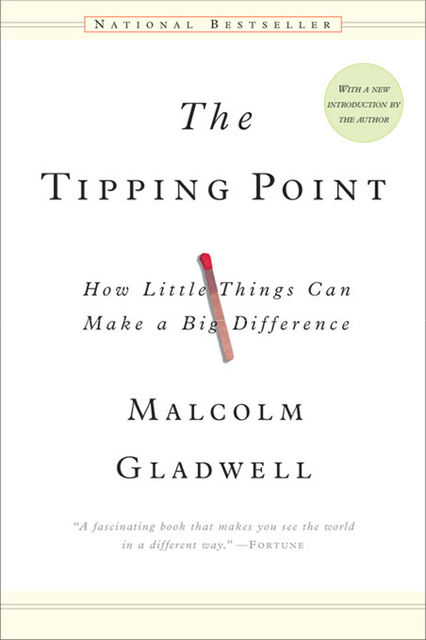 The Tipping Point: How Little Things Can Make a Big Difference, Malcolm Gladwell