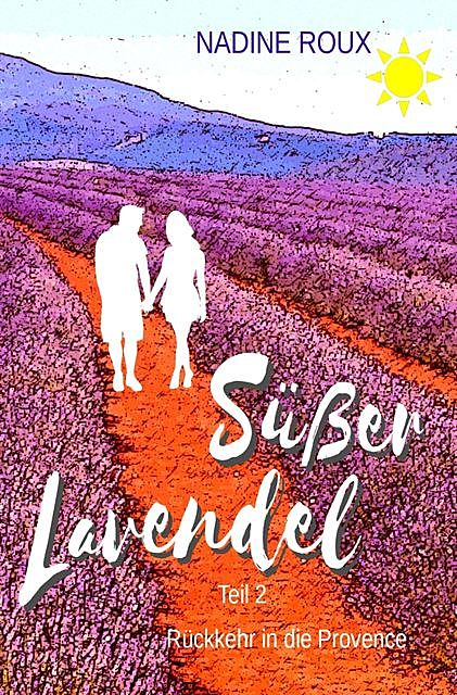 Süßer Lavendel – Rückkehr in die Provence, Nadine Roux