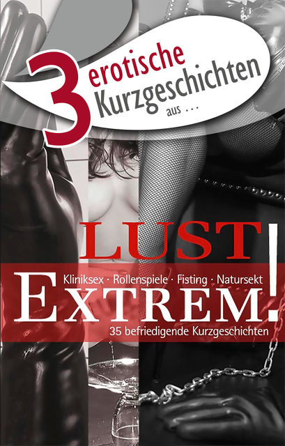 3 erotische Kurzgeschichten aus: “Lust Extrem!”, Faye Kristen, Miriam Eister, Seymour C. Tempest